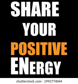 share your positive energy typography t-shirt design