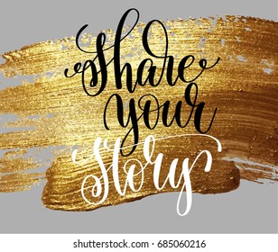 share your story hand lettering poster on golden brush stroke, hand drawn word inscription to social networks, advertising, networking and magazines, calligraphy vector illustration