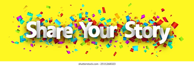 Share your story sign over cut out ribbon confetti on yellow background. Design element. Vector banner illustration.