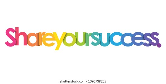 SHARE YOUR SUCCESS. colorful vector inspirational words
