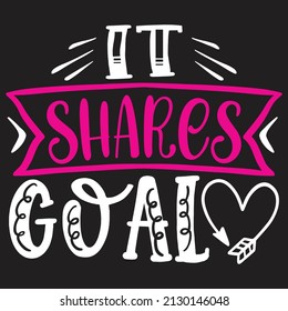 It Shares Goal - SVG And T-shirt Design, Vector File.
