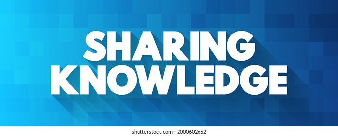 Sharing Knowledge - the act of exchanging information, skills, or expertise with others to promote learning and collaboration, text concept background