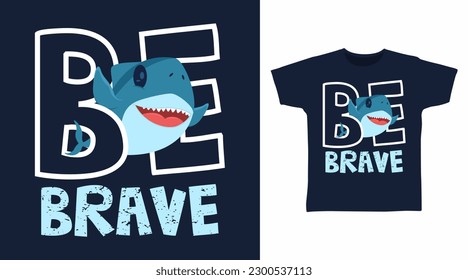 Shark be brave typography tshirt art fashion design