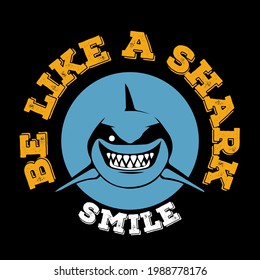 Shark print design. Vector template of cartoon theme Be like a shark. An underwater character with a wide smile and sharp teeth.