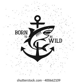 Shark silhouette with quote. Born to be wild. Vintage vector illustration. Trendy design element for t-shirt prints, posters and emblems.