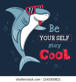 Shark wearing cool sunglasses and be your self stay cool typography