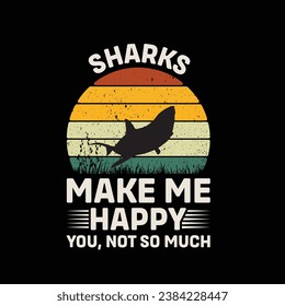 Sharks Make Me happy You Not So Much Vector illustrations for Graphic Design, t-shirt prints, posters, and Mugs.