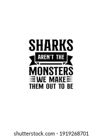 Sharks aren’t the monsters we make them out to be.Hand drawn typography poster design. Premium Vector.