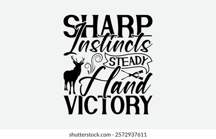 Sharp Instincts Steady Hand Victory - Hunting T-Shirt Design, Illustration With Hand-Lettering And Decoration Elements, Silhouette Cameo, Eps, Files For Cutting.