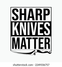 Sharp Knives Matter Butcher Cook Chef Food