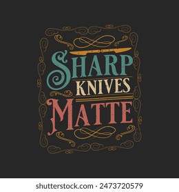 Sharp Knives Matter. Chef design. Vintage Printable retro design T Shirt, Poster, and label design with grunge texture.