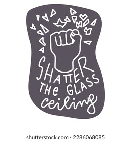 Shatter the glass ceiling hand drawn vector quote.