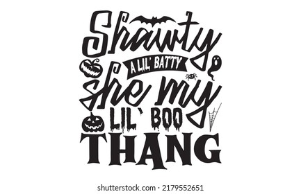 Shawty a lil’ batty she my lil’ boo thang-Halloween Svg, T-Shirt Design, vector Illustration isolated on white background, Handwritten script for holiday party celebration