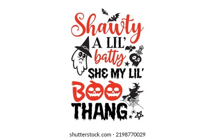 Shawty a lil’ batty she my lil’ boo thang - Halloween T shirt Design, Hand drawn vintage illustration with hand-lettering and decoration elements, Cut Files for Cricut Svg, Digital Download