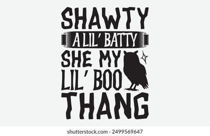 Shawty a lil’ batty she my lil’ boo thang - Halloween Typography T-Shirt Designs, Sometimes It's Okay To Look Back, Lettering For Calligraphy Vector, Dream Lettering Quotes For Poster Printable Etc, 