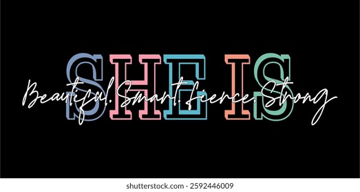 She is Beautiful, Smart, Fierce, Strong, Positive Slogan Quotes Typography for print Girl T shirt Design Graphic Vector,