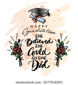 She believe she could so she did. Graduation card. Hand lettering quote. Vector illustration.