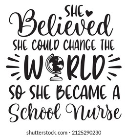 She Believed She Could Change The World So She Became A School Nurse Background Inspirational Quotes Typography Lettering Design