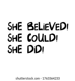 She believed, she could, she did. Cute hand drawn lettering in modern scandinavian style. Isolated on white. Vector stock illustration.