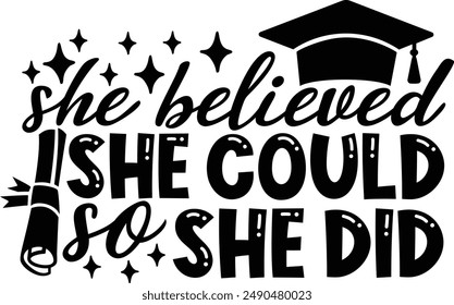 She Believed She Could So She Did Graduation Ceremony Typography Design