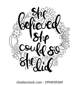 She Believed, She Could, So She Did. Hand lettering grunge card with flower background. Handcrafted doodle letters in retro style. Hand-drawn vintage vector typography illustration