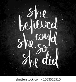 She believed, she could, so she did. Inspirational vector hand drawn quote. Chalk lettering on blackboard. Motivation saying for cards, posters and t-shirt