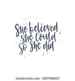 she believed she could so she did. Lettering phrase. Black ink. Vector illustration. Isolated on white background