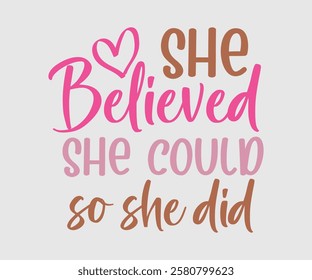 She Believed She Could So She Did, Mom Quotes, Quotes about Mother, funny mom design, Mothers Day Design, Mother's day typographic t shirt design