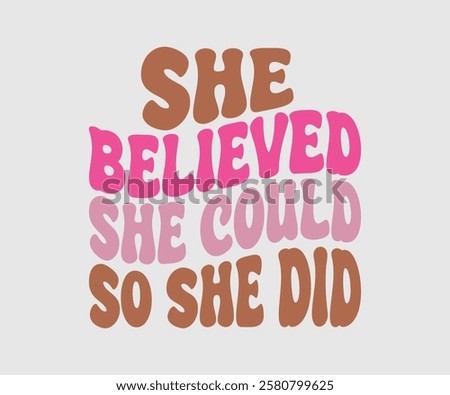 She Believed She Could So She Did, Mom Quotes, Quotes about Mother, funny mom design, Mothers Day Design, Mother's day typographic t shirt design