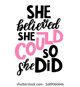 She believed she could, so she did.  Motivation and inspirational hand lettering quote. Element for card, t-shirt, print, poster, sticker