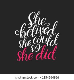 She believed, she could, so she did. Motivational vector hand drawn brush lettering