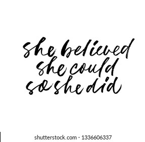 She believed, she could, so she did phrase. Modern vector brush calligraphy. Ink illustration with hand-drawn lettering. 