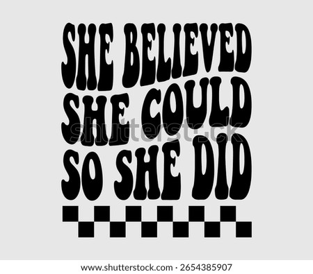 She Believed She Could So She Did, Slogan Quote t shirt Design Graphic Vector, Inspirational and Positive Quotes
