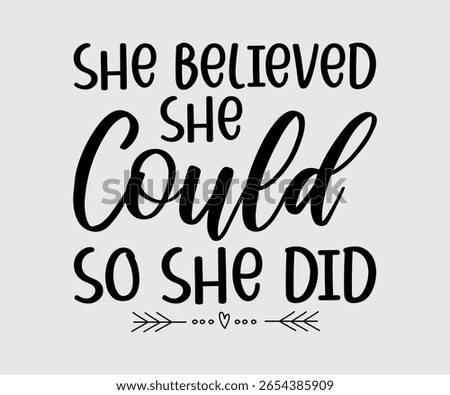 She Believed She Could So She Did, Slogan Quote t shirt Design Graphic Vector, Inspirational and Positive Quotes