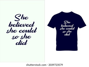 She Believed She Could So She Did T-shirt. Graphic Design. Typography Design. Motivational Quotes. Beauty Fashion. Unique Idea. Vintage Texture.eps