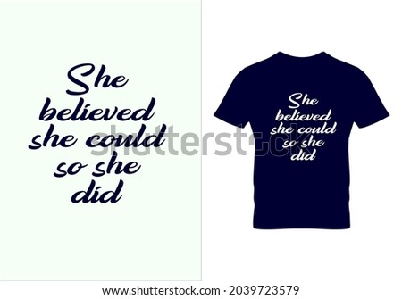 She believed she could so she did T-shirt. Graphic design. Typography design. Motivational quotes. Beauty fashion. Unique idea. Vintage texture.eps
