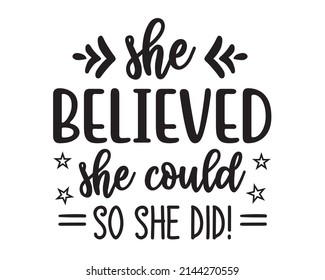 She believed she could so she did! Typography with white Background svg