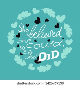 She believed she could, so she did. Vector illustration with motivation phrase. Can be used at postcard, mug, t-shirt, as background.