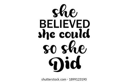She Believed She Could So She Did Vector And Clipart