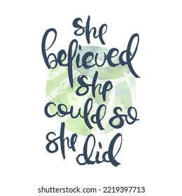 She Believed, She Could, So She Did. Vector ink lettering art. Hand drawn lettering phrase. Modern brush calligraphy card. Illustration isolated on white background