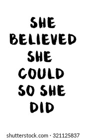 She believed she could so she did. Vector monochrome illustration. Hand drawn inspirational quote. Typogtaphy art for poster, greeting card, t-shirt. Brush script lettering design.