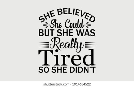 She Believed She Could But She Was Really Tired So She Didn't - Tired Mom and Mom Life Vector And Clip Art