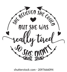 she believed she could but she was really tired so she didn't background inspirational quotes typography lettering design