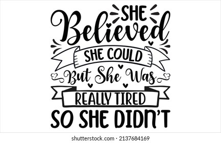  She believed she could but she was really tired so she didn't - Black Calligraphy Inscription. Handwritten ink on white background
