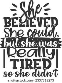 She Believed She Could But She Was Really Tired So She Didn't - Sassy Girl