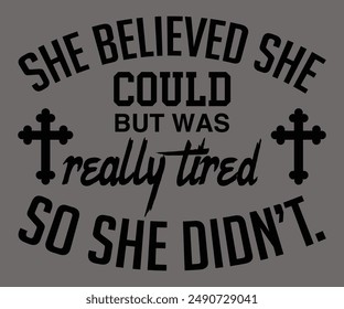 She Believed She Could But Was Really Tired So She Didn’t Svg,Jesus Svg,Faith Svg,Says Svg,Funny Svg,Dog Mom,Christian Svg,Says Quotes,Calligraphy T-shirt, Vintage