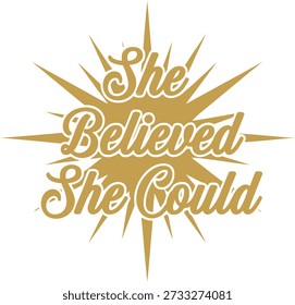 She Believed She Could sunburst typography design vector illustration for inspirational quote motivation and female strength on transparent background.