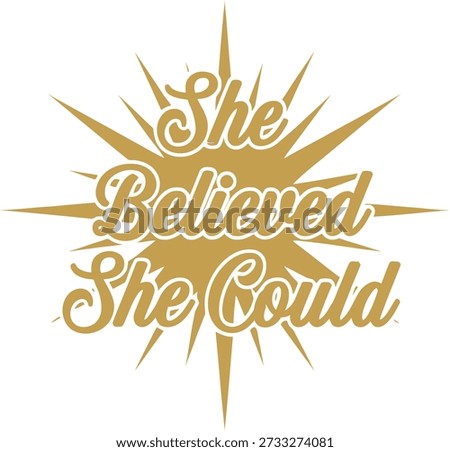 She Believed She Could sunburst typography design vector illustration for inspirational quote motivation and female strength on transparent background.