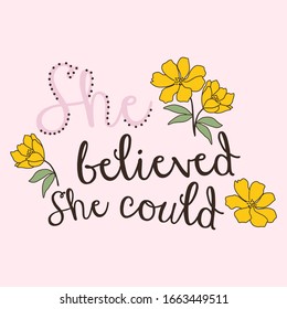 She beliveved she could and yellow flower,Graphic design print t-shirts women,poster,card,vector