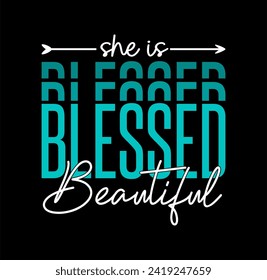 She Is Blessed and Beautiful Slogan Typography for Print T Shirt Design Graphic Vector, Inspirational, Motivational, Positive quote, Kindness Quotes	